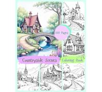 Countryside Scenes Coloring Book: A Beautiful Journey Through Peaceful Rural Landscapes to Color and Enjoy