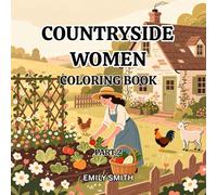 COUNTRYSIDE WOMEN COLORING BOOK Part 2: Enjoy 55 cozy countryside scenes of gardening, farm animals, homemaking, and peaceful rural living with ... stress-free coloring and mindful relaxation