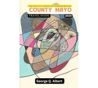 County Mayo Travel Guide 2025: Hidden Gems, Iconic Landmarks, and Unforgettable Adventures (Easygoing Journeys)
