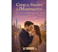 Coup de foudre à Montmartre: Love between Paris and New York - Romance bilingue contemporaine - Tome 2