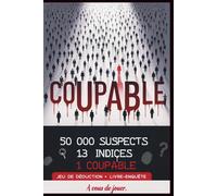 COUPABLE. 50000 SUSPECTS. 13 INDICES. 1 SEUL COUPABLE.: Thriller interactif, livre-jeu d’enquête criminelle et escape game : retrouvez le meurtrier ... avec un simple stylo. (Le cercle noir)