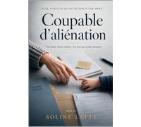 Coupable d'aliénation: Aliénation parentale : la nouvelle qui dénonce les dysfonctionnements de la justice familiale