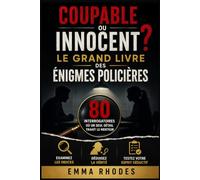 Coupable ou Innocent ? Le grand livre des énigmes policières: 80 interrogatoires où un seul détail trahit le menteur ; Indices et déduction pour devenir un véritable détective (solutions incluses)