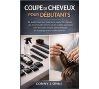 COUPE DE CHEVEUX POUR DÉBUTANTS: Le guide étape par étape pour couper les cheveux des hommes, des femmes et des enfants à la maison avec des outils ... de nettoyage et de la confiance en soi
