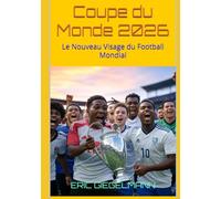 Coupe du Monde 2026: Le Nouveau Visage du Football Mondial