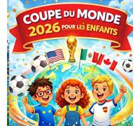 Coupe du Monde 2026 pour les Enfants: Un guide illustré sur le football, les équipes et la plus grande Coupe du Monde de tous les temps