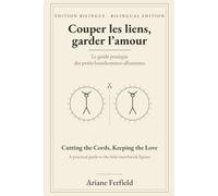 Couper les liens, garder l'amour: Le guide pratique des petits bonshommes allumettes · Édition bilingue / Cutting the Cords, Keeping the Love