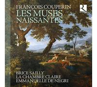 Emmanuelle De Negri, La Chambre Claire, Brice Sailly - Couperin: Les Muses Naissantes / Sailly