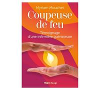 Coupeuse de feu: Témoignage d'une infirmière guérisseuse