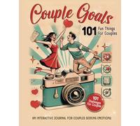 Couple Goals - 101 Fun & Romantic Activities for Two: An Interactive Journal for Couples Seeking Emotions