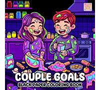 Couple Goals Black Paper Coloring Book: Sweet Romantic Moments, Charming Date Scenes, and Glowing Art on Dark Background