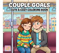 Couple Goals Coloring Book: Adorable Couple Moments, Cozy Daily Life, and Heartwarming Scenes to Color