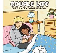 Couple Life: Cute & Cozy Coloring Book - Romantic Everyday Moments & Relationship Goals for Teens and Adults
