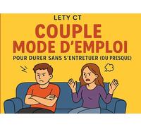 Couple Mode d'Emploi: Pour Durer Sans S'Entretuer (ou presque)