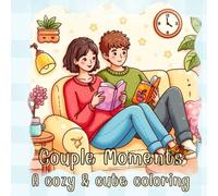 Couple Moments: A Cozy and Cute Coloring Book for Adults and Teens: Featuring Girls and Boys Enjoying Peaceful Times and Cozy Days for Relaxation and Comfy Times