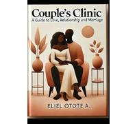 Couple`s Clinic: A Guide to Love, Relationship and Marriage