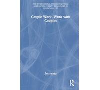 Couple Work, Work with Couples (The International Psychoanalytical Association Current Challenges in Psychoanalysis)