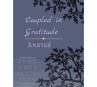 Coupled in Gratitude Journal: A 52-Week Journey to Strengthen Your Bond with Relationship Milestone Tracker, Intimacy Building Exercises, and Gratitude Prompts