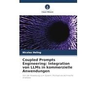 Coupled Prompts Engineering: Integration von LLMs in kommerzielle Anwendungen: Von der Anweisung zum System: Prompts als technische Artefakte