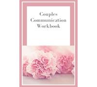 Couples Communication Workbook: A Guided Journal with Exercises and Prompts to Strengthen Relationships, Improve Conversations, and Deepen Emotional Intimacy