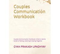 Couples Communication Workbook: Couples Communication Workbook: A Warm, Gentle Guide to Talking, Listening & Healing Together (The Couples Connection Series)