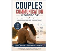 Couples Communication Workbook: Practical Exercises to Improve Communication, Resolve Conflict, and Build Emotional Intimacy