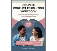 Couples conflict resolution workbook: Unlocking Deeper Communication for Stronger Relationships