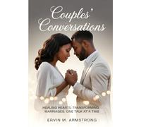 COUPLES' CONVERSATIONS: HEALING HEARTS. TRANSFORMING MARRIAGES. ONE TALK AT A TIME