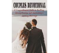 Couples Devotional: A Comprehensive Guide to Building, Strengthening, and Sustaining a Lifelong Marriage