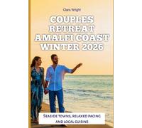 Couples Retreat Amalfi Coast Winter 2026: Seaside towns, relaxed pacing and local cuisine (2026 Travel, Tour and Vacation Guide Books)