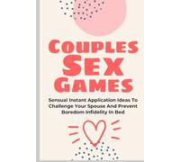 Couples Sex Games: Sensual Instant Application Ideas To Challenge Your Spouse And Prevent Boredom Infidelity In Bed (Tantric sex book for couples, ... orgasm, wellness sexual intimacy, sexuality)