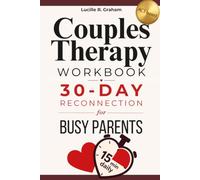 Couples Therapy Workbook: 30-Day Reconnection for Busy Parents: 15-Minute Daily Guided ACT Exercises to Restore Intimacy, Improve Communication and Foster Emotional Attachment