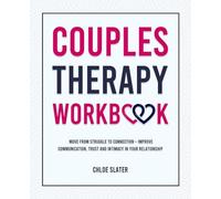 Couples Therapy Workbook: Move From Struggle to Connection - Improve Communication, Trust, and Intimacy in Your Relationship