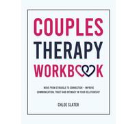 Couples Therapy Workbook: Move From Struggle to Connection - Improve Communication, Trust, and Intimacy in Your Relationship