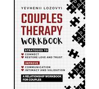 Couples Therapy Workbook: Strategies to Connect, Restore Love and Trust, Improve Communication Intimacy and Validation: A Relationship Workbook for Couples