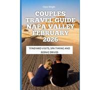 Couples Travel Guide Napa Valley February 2026: Vineyard visits, spa timing and scenic drives (2026 Travel, Tour and Vacation Guide Books)