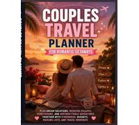 Couples Travel Planner for Romantic Getaways: Plan Dream Vacations, Weekend Escapes, Honeymoons, and Unforgettable Adventures Together with Itineraries, Budgets, Packing Lists, and Travel Memories