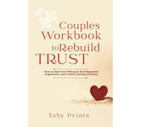 Couples Workbook to Rebuild Trust: How to Heal from Betrayal, End Repeated Arguments, and Create Lasting Intimacy