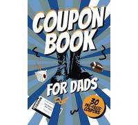 Coupon Book For Dads: 30 Pre-Filled & 15 Blank Vouchers To Give Him The Gift of Love and Awesomeness