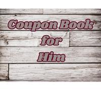 Coupon Book For Him: 35 Fun vouchers Mild to Light Romance This book is for That Man in Your Life. Great gift for husbands, boyfriends, partner, Lovers or Friend