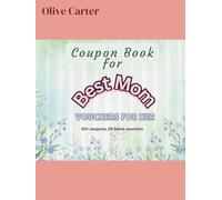 Coupon Book For Mom: 50+ Thoughtful Coupons from a Daughter or Son for Love, Rest & Appreciation (The Big Moments Coupon Book Series - Rewarding Everyone For Joy & Family Memories)