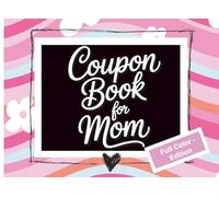Coupon Book for Mom: In Color | 40 Pre-Filled + 11 Blank Vouchers | Fun & Helpful Coupons from Kids for Mom | Mother’s Day, Birthday, Christmas, Valentine’s Day & More
