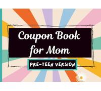 Coupon Book for Mom - Pre-Teen Version: 41 Pre-Filled + 10 Blank Vouchers | Fun & Helpful Coupons from Kids for Mom | Mother’s Day, Birthday, Christmas, Valentine’s Day & More