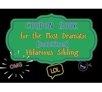Coupon Book for the Most Dramatic [sometimes] Hilarious Sibling: OMG|LOL| 25+ Activities and Jokes from one Sibling to Another (Tokens Coupon Books)