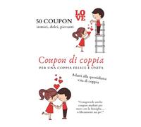 Coupon di coppia: 50 coupon da usare insieme per una coppia felice e unita