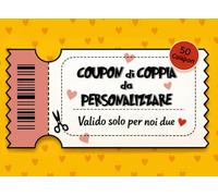 Coupon di Coppia da Personalizzare: Valido solo per noi Due. Compila - Strappa - Consegna. Regalo per San Valentino, lei, lui, amica, Fidanzata, ... Santa, Addio al Nubilato, Addio al Celibato.