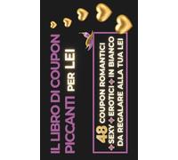 Coupon di coppia | Il libro di coupon piccanti per lei: 48 coupon romantici, sexy, erotici e in bianco da regalare alla tua lei. Idee regalo per un ... per fare un regalo la tua ragazza o moglie