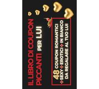 Coupon di coppia | Il libro di coupon piccanti per lui: 48 coupon romantici, sexy, erotici e in bianco da regalare al tuo lui. Il regalo perfetto per ... per fare un regalo al tuo ragazzo o marito