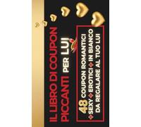 Coupon di coppia | Il libro di coupon piccanti per lui: 48 coupon romantici, sexy, erotici e in bianco da regalare al tuo lui. Il regalo perfetto per ... per fare un regalo al tuo ragazzo o marito