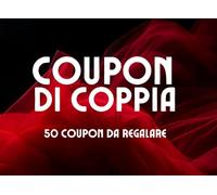 COUPON DI COPPIA: L’Idea Regalo HOT per Coppia, Fidanzata, Fidanzato e Festività Come San Valentino, Natale e anche Secret Santa!